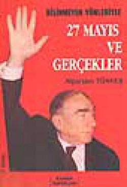 27 Mayıs ve Gerçekler / Bilinmeyen Yönleriyle