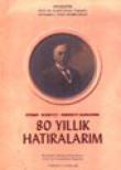 80 Yıllık Hatıralarım / İstibdat - Meşrutiyet - Cumhuriyet Devirlerinde