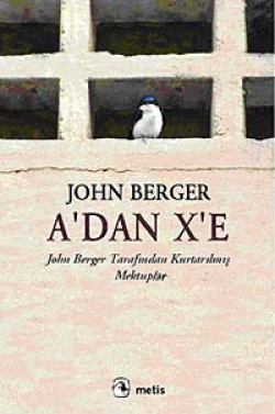 A'dan X'e  John Berger Tarafından Kurtarılmış Mekt