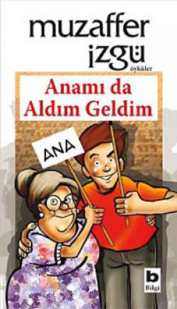 Anamı da Aldım Geldim