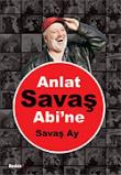 Anlat Savaş Abi'ne