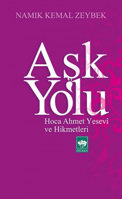 Aşk Yolu  Hoca Ahmet Yesevi ve Hikmetleri