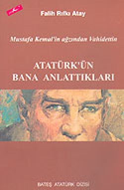 Atatürk'ün Bana Anlattıkları  Mustafa Kemal'in Ağz