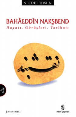 Bahaeddin Nakşbend Hayatı, Görüşleri, Tarikatı