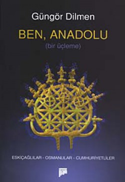 Ben, Anadolu / Bir Üçleme