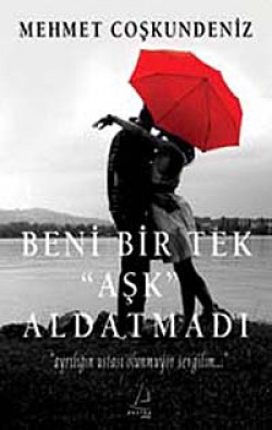 Beni Bir Tek Aşk Aldatmadı