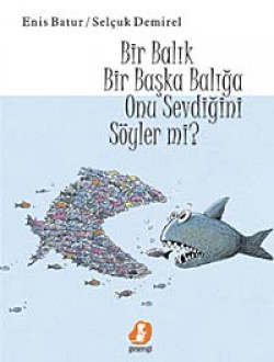 Bir Balık Başka Bir Balığa Onu Sevdiğini Söyler mi