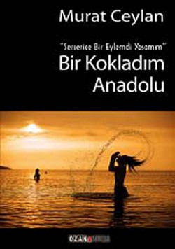 Bir Kokladım Anadolu  Serserice Bir Eylemdi Yaşamı