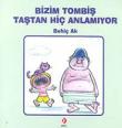 Bizim Tombiş Taştan Hiç Anlamıyor