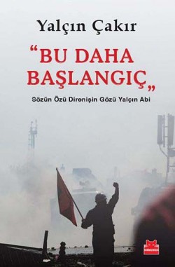 Bu Daha Başlangıç  Sözün Özü Direnişin Gözü Yalçın