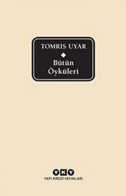 Bütün Öyküleri / Tomris Uyar