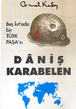 Daniş Karabelen / Beş Kıt'ada Bir Türk Paşa'sı