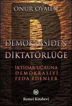 Demokrasiden Diktatörlüğe  İktidar Uğruna Demokras