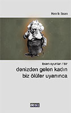 Denizden Gelen Kadın / Biz Ölüler Uyanınca / İbsen