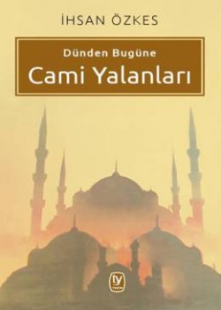 Dünden Bugüne Cami Yalanları