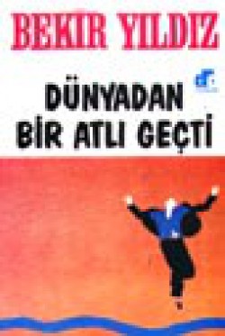 Dünyadan Bir Atlı Geçti