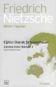 Eğitici Olarak Schopenhauer  Zamana Aykırı Bakışlar-3 Bütün Yapıtları