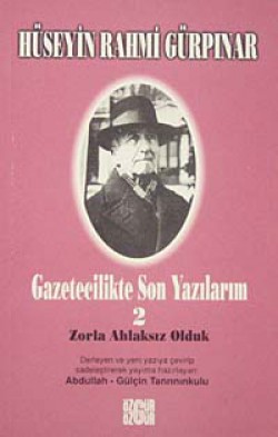 Gazetecilikte Son Yazılarım-2  Zorla Ahlaksız Oldu