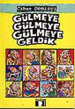 Gülmeye Gülmeye Gülmeye Geldik