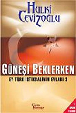 Güneşi Beklerken  Ey Türk İstikbalinin Evladı-3