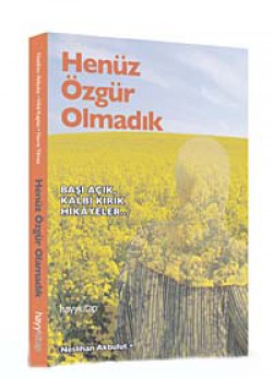 Henüz Özgür Olmadık  Başı Açık Kalbi Kırık Hikayel