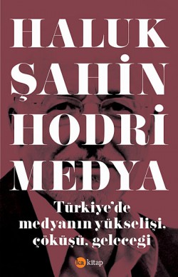 Hodri Medya  Türkiye'de Medyanın Yükselişi, Çöküşü