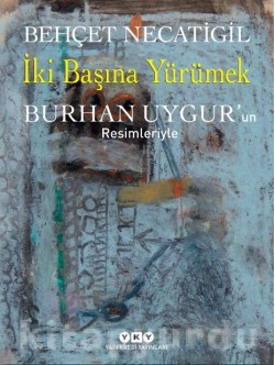 İki Başına Yürümek   Burhan Uygur’un Resimleriyle