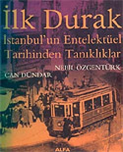 İlk Durak/İstanbul'un Entelektüel Tarihinden Tanık