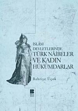 İslam Devletlerinde Türk Naibeler ve Kadın Hükümda