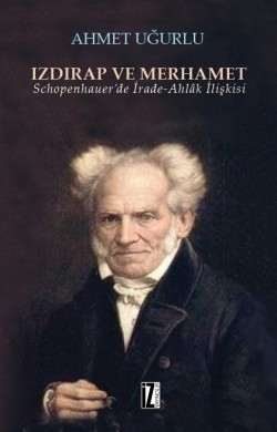 Izdırap ve Merhamet  Schopenhauer’de İrade-Ahlak İ