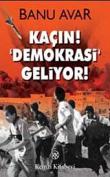 Kaçın! Demokrasi Geliyor!