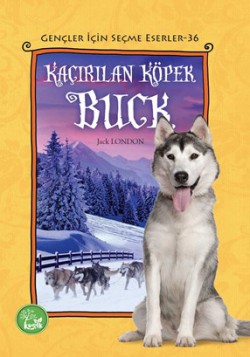 Kaçırılan Köpek Buck / Gençler İçin Seçme Eserler 