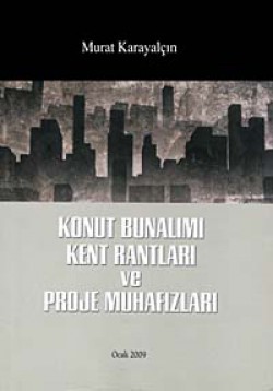 Konut Bunalımı Kent Rantları ve Proje Muhafızları