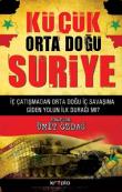 Küçük Orta Doğu Suriye  İç Çatışmadan Orta Doğu İç Savaşına Giden Yolun İlk Durağı mı?