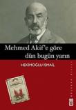 Mehmet Akif'e Göre Dün Bugün Yarın