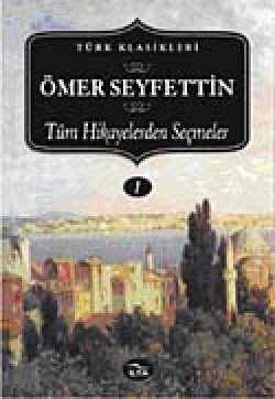 Ömer Seyfettin-Tüm Hikayelerden Seçmeler (I. Cilt)