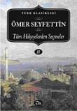 Ömer Seyfettin-Tüm Hikayelerden Seçmeler (II. Cilt)