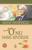 O'nu Nasıl Sevdiler