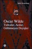 Oscar Wilde Tutkular, Acılar, Gülümseyen Deyişler