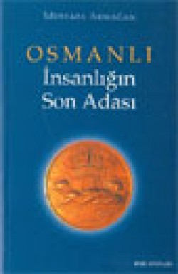 Osmanlı İnsanlığın Son Adası (1. Kitap)