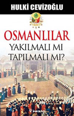 Osmanlılar Yakılmalı mı Tapılmalı  mı?