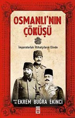 Osmanlı'nın Çöküşü  İmparatorluk İttihatçıların El