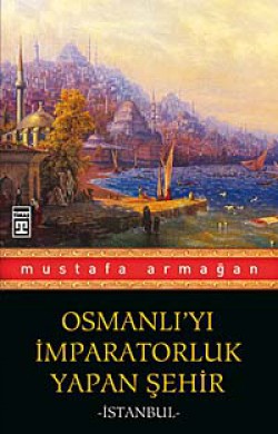 Osmanlı'yı İmparatorluk Yapan Şehir İstanbul