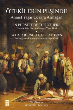 Ötekilerin Peşinde / Prof. Dr.Ahmet Yaşar Ocak’a A