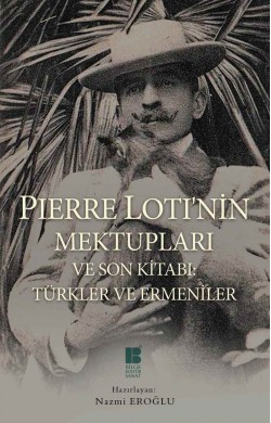 Pierre Loti'nin Mektupları ve Son Kitabı: Türkler 