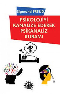 Psikolojiyi Kanalize Ederek Psikanaliz Kuramı