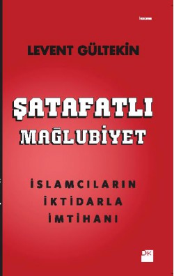 Şatafatlı Mağlubiyet  İslamcıların İktidarla İmtih