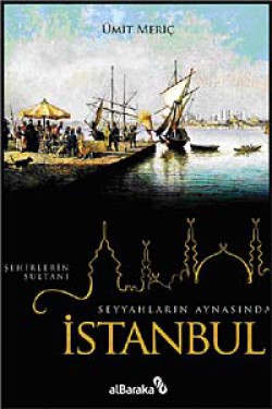 Seyyahların Aynasında Şehirlerin Sultanı İstanbul