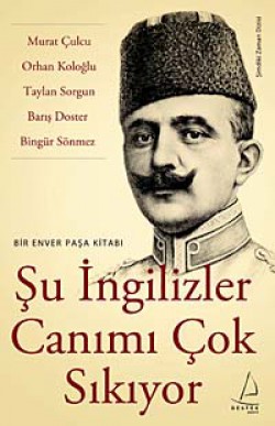 Şu İngilizler Canımı Çok Sıkıyor  Bir Enver Paşa K