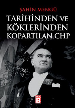 Tarihinden ve Köklerinden Kopartılan CHP